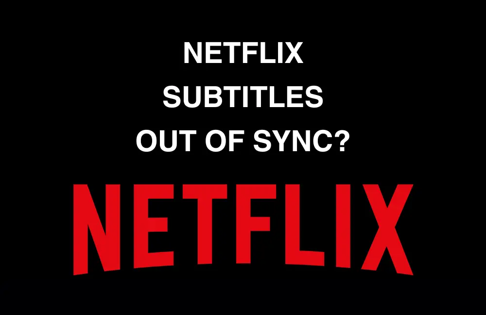 Netflix Subtitles out of sync